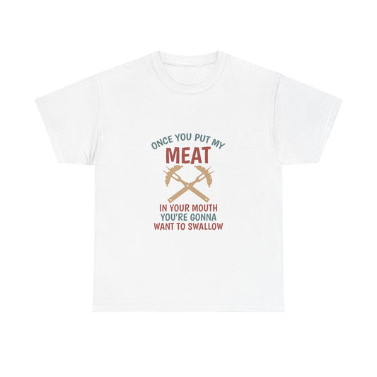 BBQ Grill T-Shirt — "Once You Put My Meat In Your Mouth" Funny Barbecue Tee by Printify