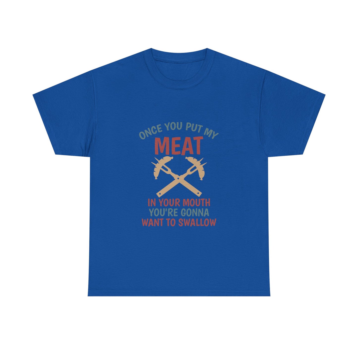 BBQ Grill T-Shirt — "Once You Put My Meat In Your Mouth" Funny Barbecue Tee by Printify