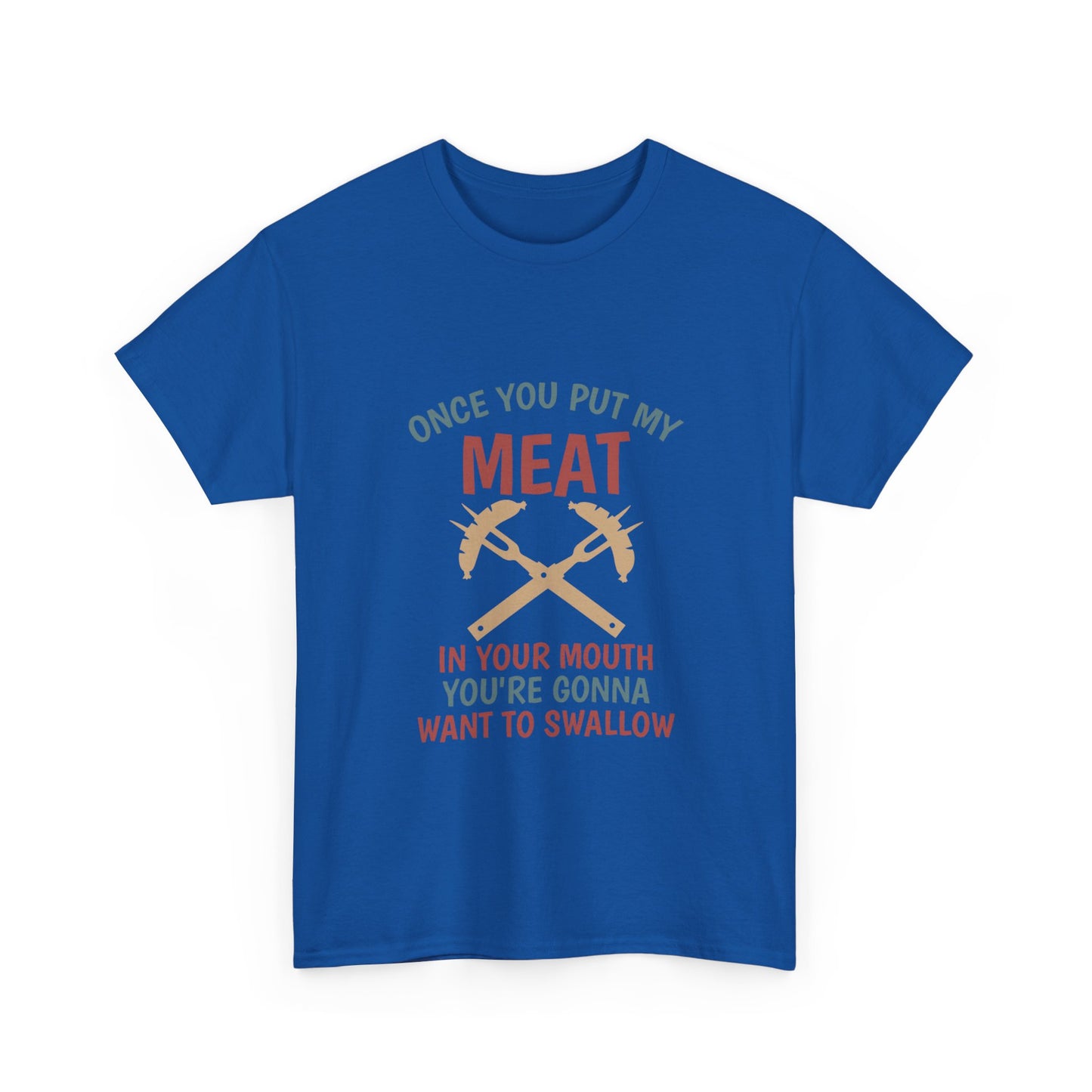 BBQ Grill T-Shirt — "Once You Put My Meat In Your Mouth" Funny Barbecue Tee by Printify