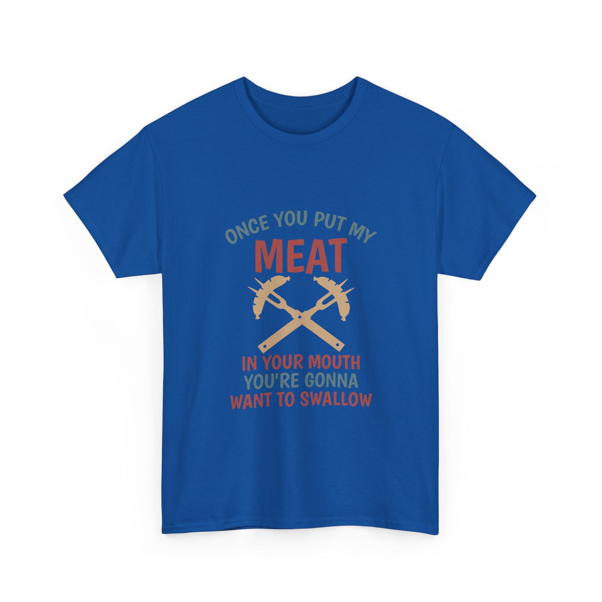 BBQ Grill T-Shirt — "Once You Put My Meat In Your Mouth" Funny Barbecue Tee by Printify