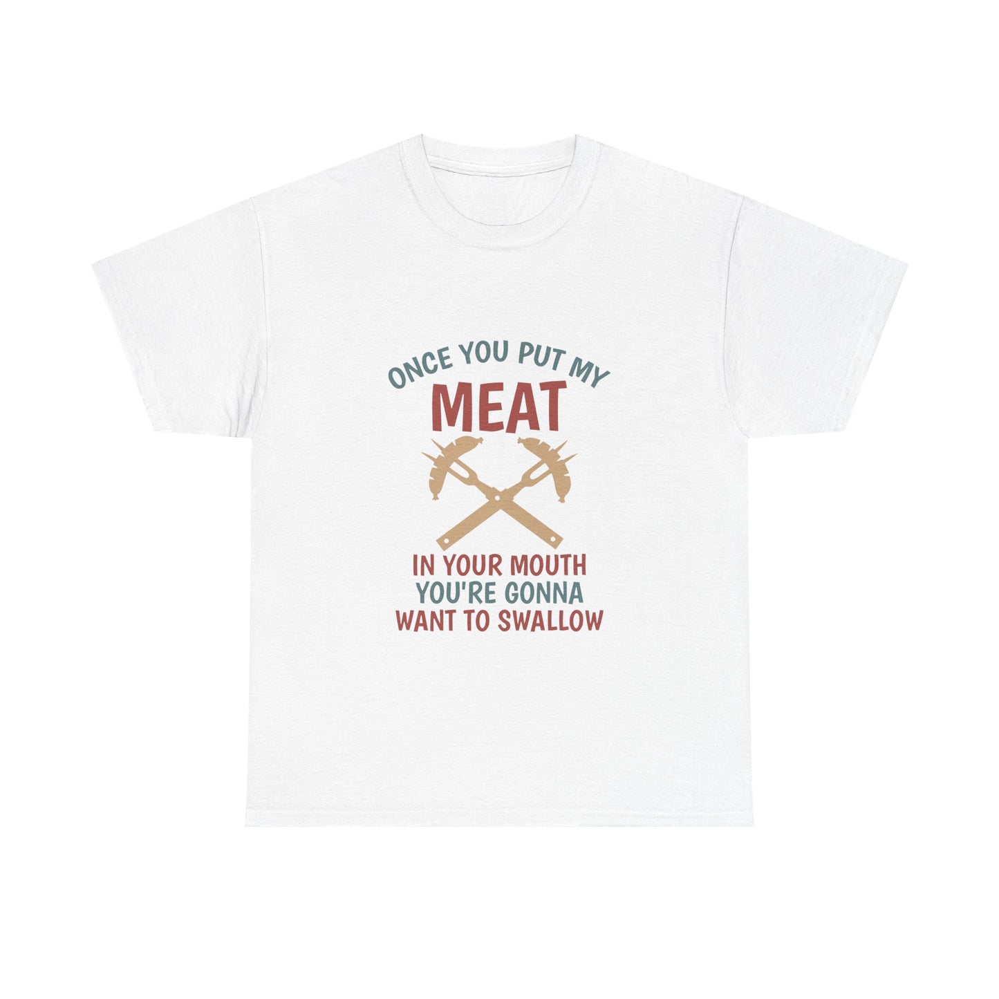 BBQ Grill T-Shirt — "Once You Put My Meat In Your Mouth" Funny Barbecue Tee by Printify