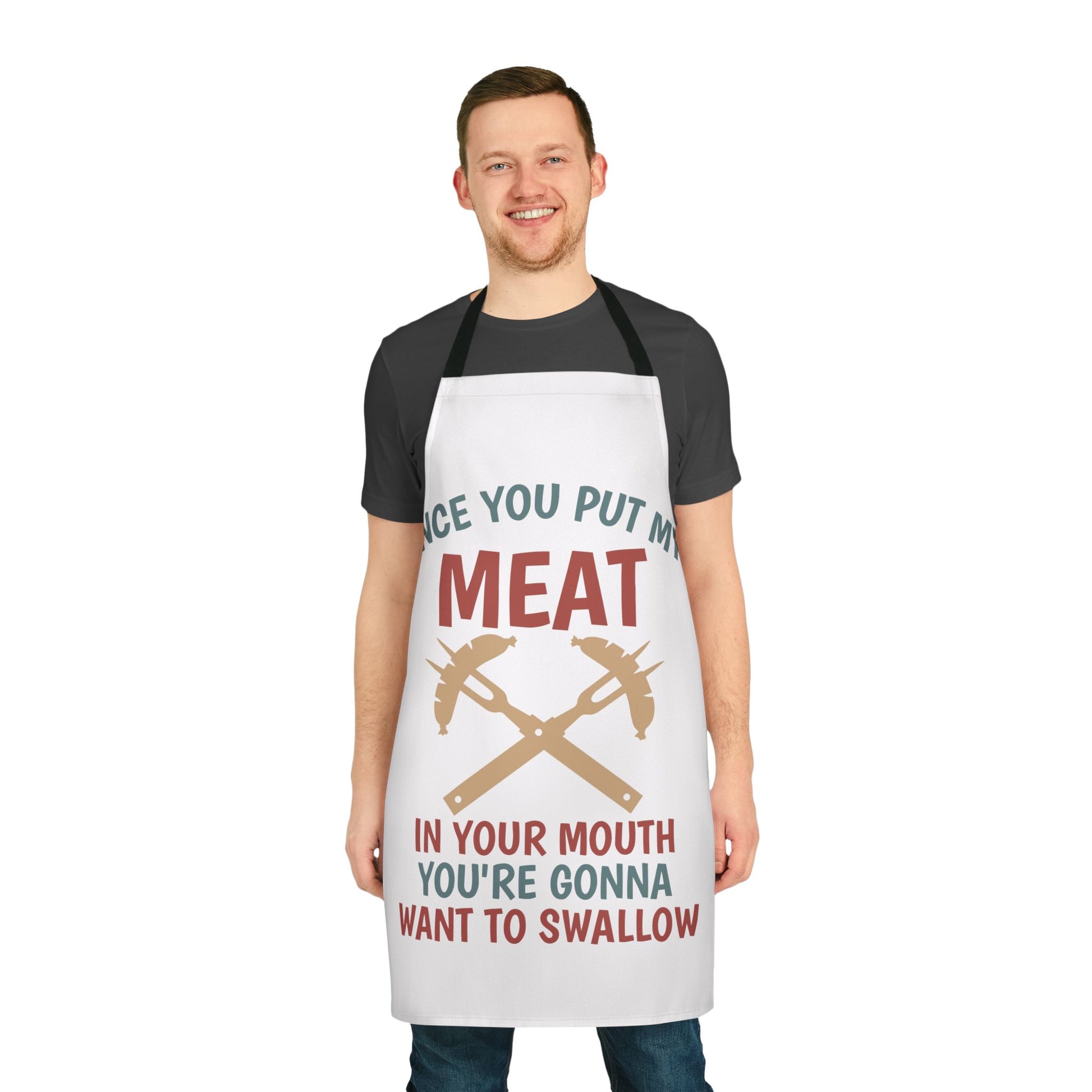 Apron - "Once You Put My Meat In Your Mouth You're Gonna Want To Swallow" BBQ Grilling Apron by Printify
