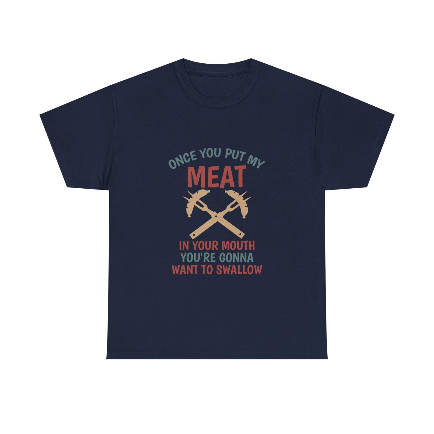 BBQ Grill T-Shirt — "Once You Put My Meat In Your Mouth" Funny Barbecue Tee by Printify
