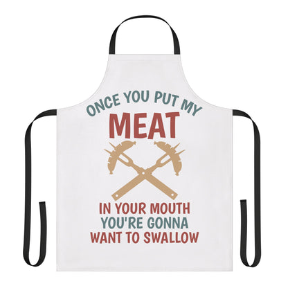 Apron - "Once You Put My Meat In Your Mouth You're Gonna Want To Swallow" BBQ Grilling Apron by Printify
