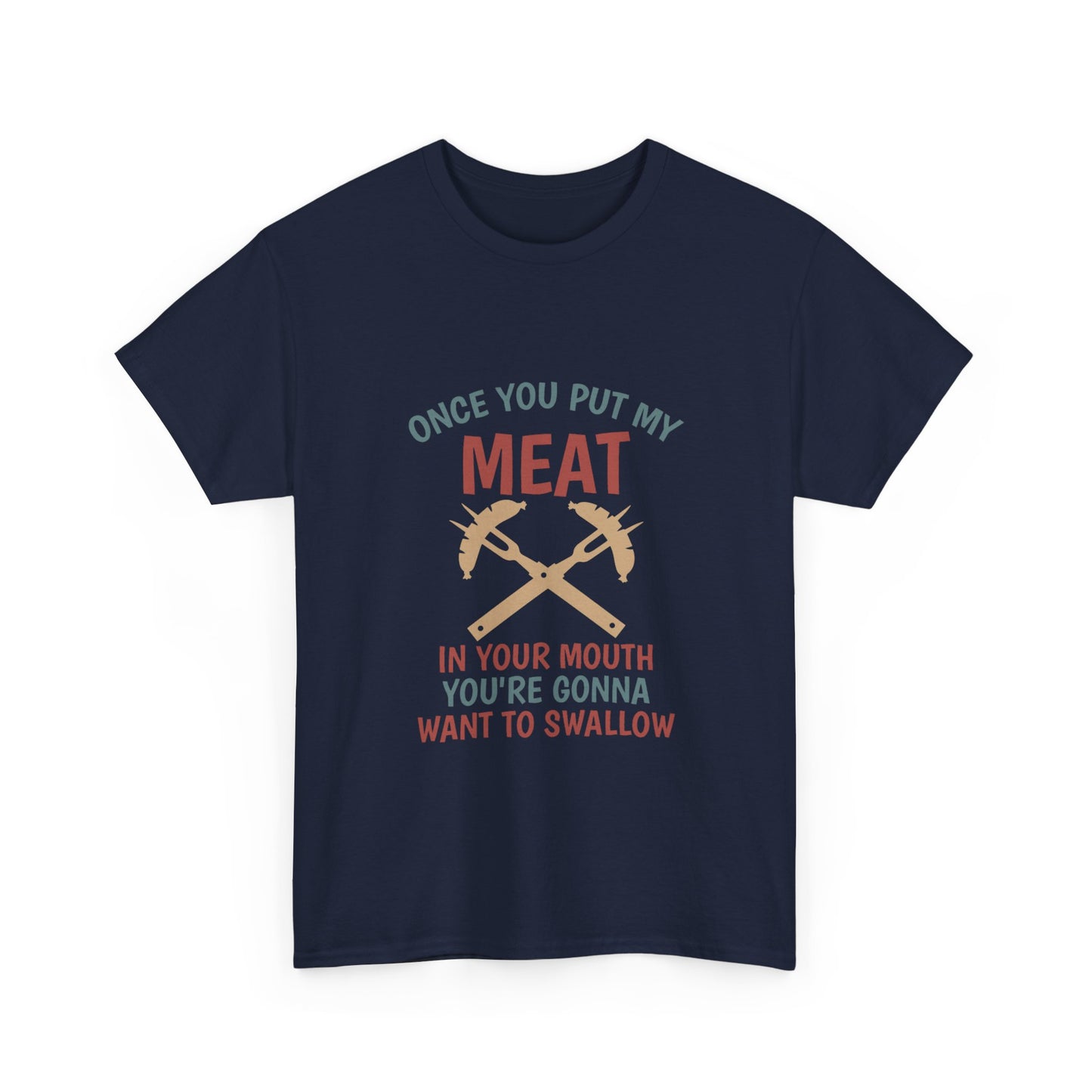 BBQ Grill T-Shirt — "Once You Put My Meat In Your Mouth" Funny Barbecue Tee by Printify