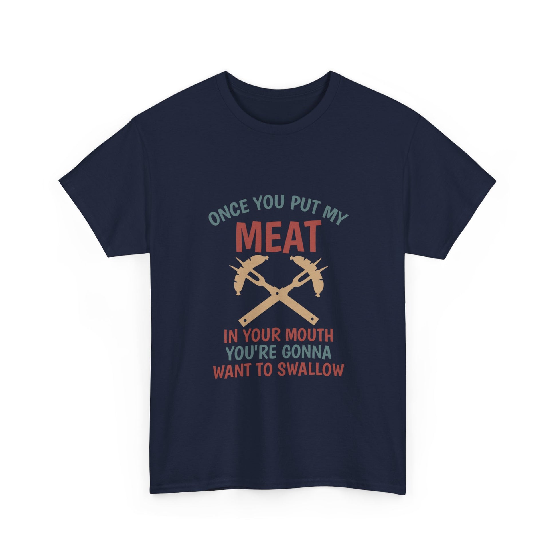 BBQ Grill T-Shirt — "Once You Put My Meat In Your Mouth" Funny Barbecue Tee by Printify