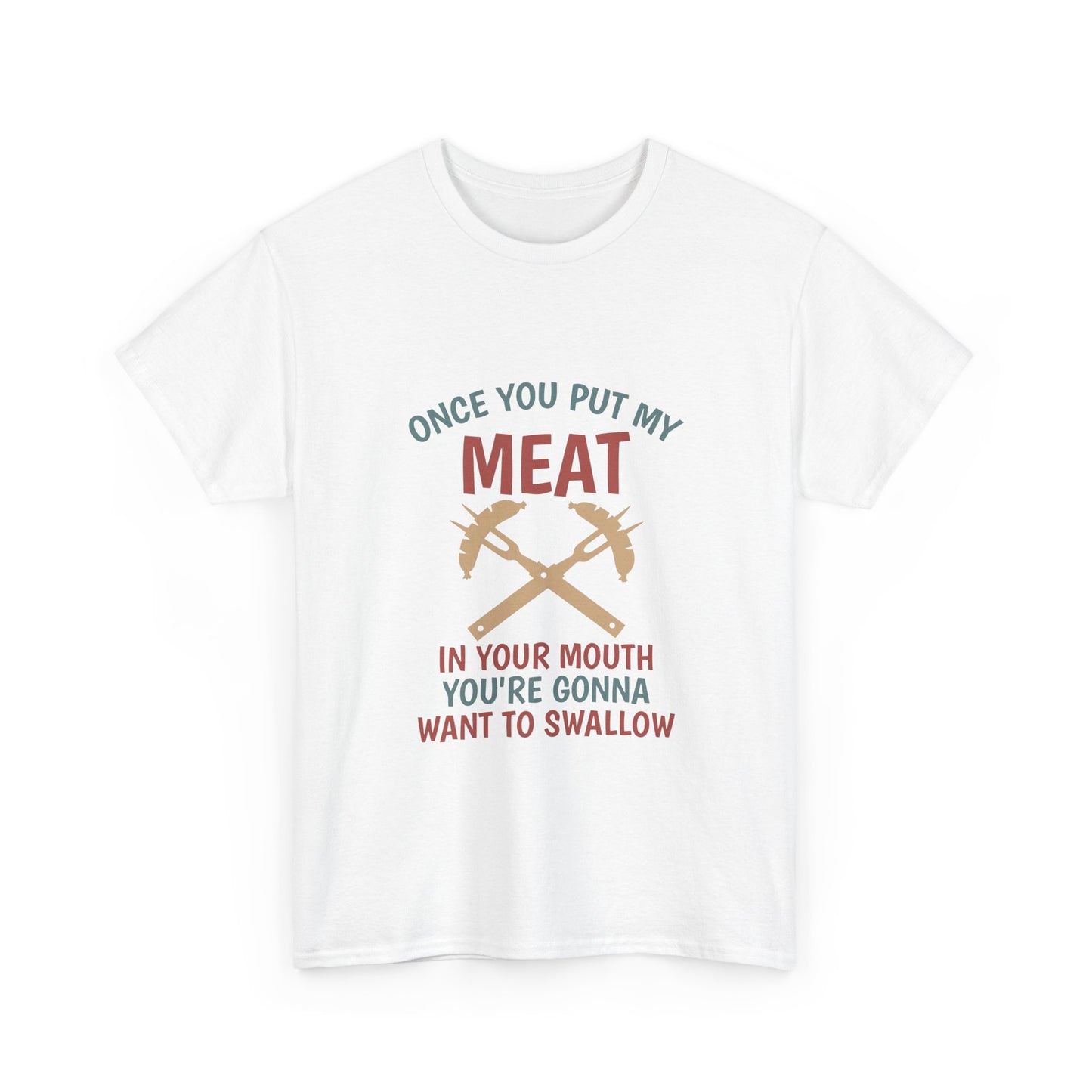 BBQ Grill T-Shirt — "Once You Put My Meat In Your Mouth" Funny Barbecue Tee by Printify