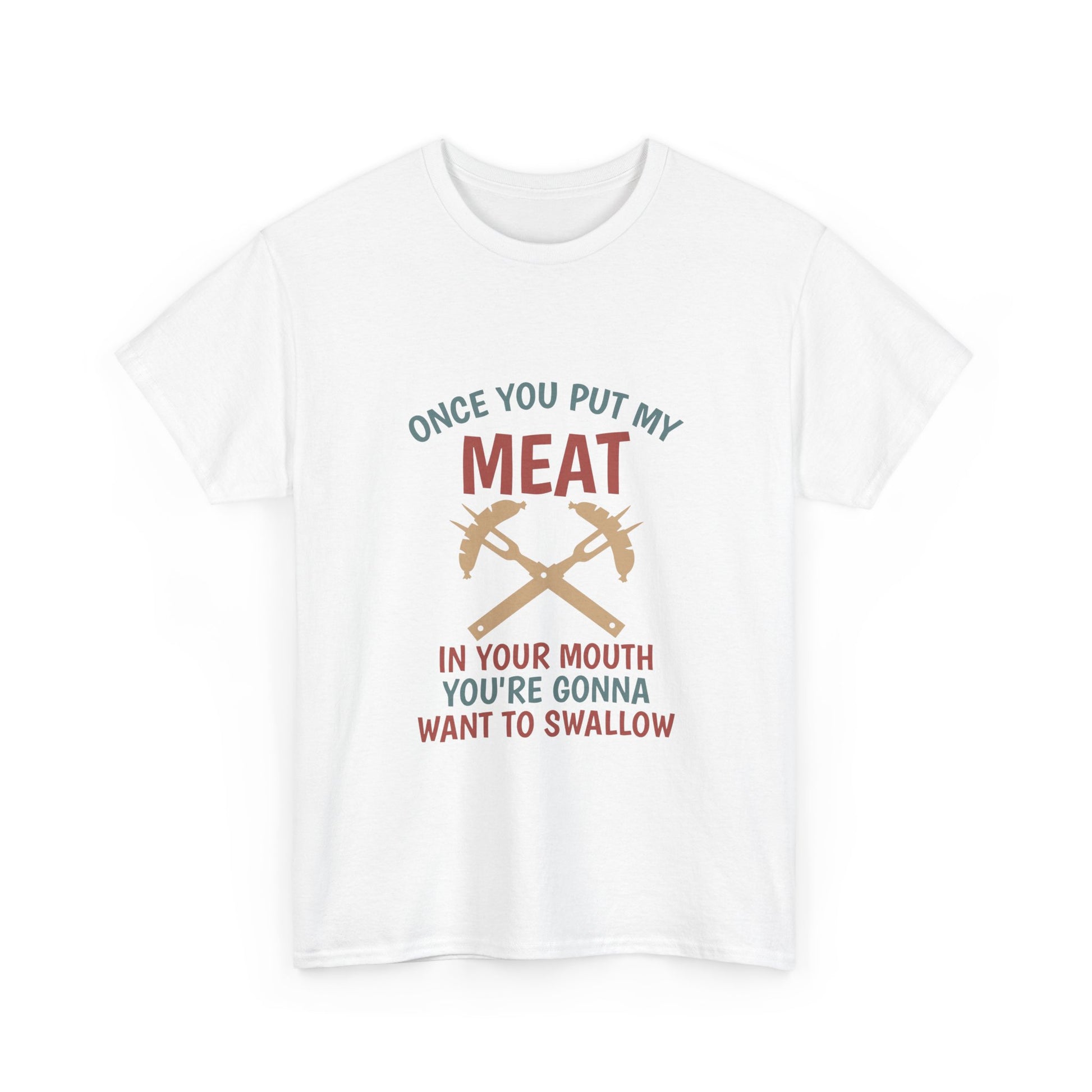 BBQ Grill T-Shirt — "Once You Put My Meat In Your Mouth" Funny Barbecue Tee by Printify