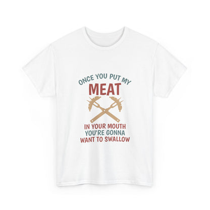 BBQ Grill T-Shirt — "Once You Put My Meat In Your Mouth" Funny Barbecue Tee by Printify